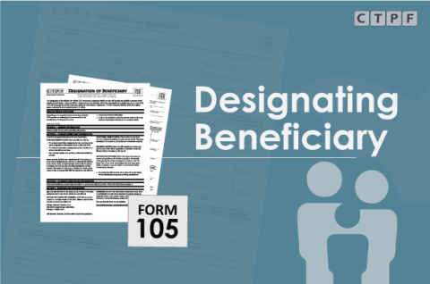 Graphic with a photo of Designating a Beneficiary Form 105. The graphic features the CTPF logo in the top right corner and reads "Designating a Beneficiary" in white bold letters. 